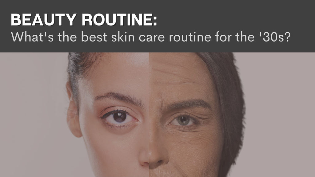 Beauty Routine: What's the best skin care routine for the '30s?