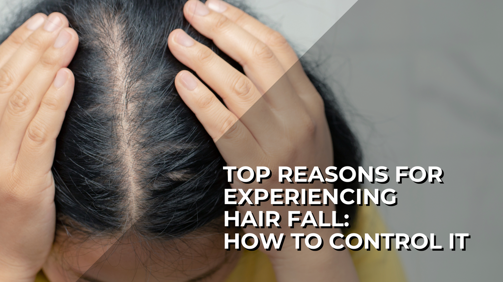 Top Reasons for Experiencing Hair Fall: How to Control It